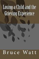 Losing a Child and the Grieving Experience 1519527837 Book Cover