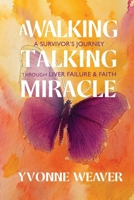 Walking Talking Miracle : A Survivor's Journey Through Liver Failure & Faith 1960001922 Book Cover
