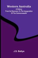 Western Australia: A History From Its Discovery To The Inauguration Of The Commonwealth 9373056891 Book Cover