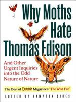 Why Moths Hate Thomas Edison: And Other Urgent Inquiries into the Odd Nature of Nature (Outside Books) 0393321509 Book Cover