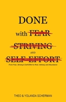Done with Fear, Striving and Self-Effort: From Fear, Striving & Self-Effort to Rest, Intimacy and Abundance 9819454530 Book Cover