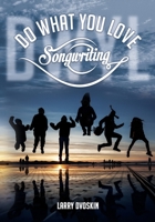 Do What You Love- Songwriting 0996879218 Book Cover