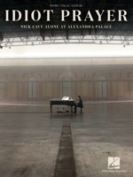 Nick Cave - Idiot Prayer: Nick Cave Alone at Alexandra Palace Piano/Vocal/Guitar Songbook 1705137083 Book Cover