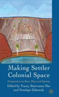 Making Settler Colonial Space: Perspectives on Race, Place and Identity 0230221793 Book Cover