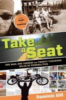 Take a Seat: One Man, One Tandem and Twenty Thousand Miles of Possibilities 0762770694 Book Cover
