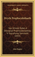 Drych Prophwydoliaeth: Neu Wiredd, Dyben A Deongliad Prophwydoliaethau Yr Ysgrythyray Sanctaidd (1855) 1160730334 Book Cover