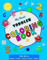 My Best Toddler Coloring Book: Fun with Numbers, Letters, Shapes, Colors, Animals! (Kids coloring activity books) For Toddlers, Kids and Kindergarten Great For Boys & Girls B08Z2JWQ8B Book Cover