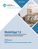 MobiOpp 12 Proceedings of the 3rd ACM International Workshop on Mobile Opportunistic Networks 1450317227 Book Cover