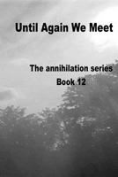 Until Again We Meet: Annihilation series Book 12 1983470317 Book Cover