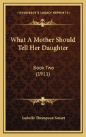 What A Mother Should Tell Her Daughter: Book Two (1911) 0353933945 Book Cover