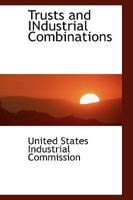 Trusts and INdustrial Combinations 1103567527 Book Cover