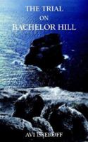 THE TRIAL ON BACHELOR HILL 1418405892 Book Cover