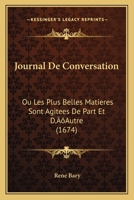 Journal De Conversation: Ou Les Plus Belles Matieres Sont Agitees De Part Et D'Autre (1674) 1166182037 Book Cover