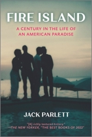Fire Island: A Century in the Life of an American Paradise 1335475184 Book Cover