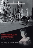 From Rubble To Champagne: Rising from the ashes of war-torn Berlin to a life of grace, beauty and gratitude 1647017041 Book Cover