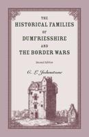 The Historical Families of Dumfriesshire & the Border Wars. (Heritage Classic) 155613956X Book Cover