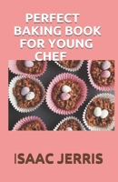 PERFECT BAKING BOOK FOR YOUNG CHEF: The Complete Kids Cookbook for Aspiring (60+ EASY AND AMAZING RECIPES) B08HGPPNZY Book Cover