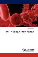 TH 17 cells; A short review 3659315052 Book Cover