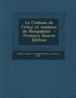 Le Ch�teau de Cr�cy Et Madame de Pompadour 1019247509 Book Cover