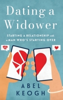 Dating a Widower: Starting a Relationship with a Man Who's Starting Over 0615528392 Book Cover