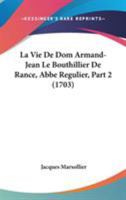 La vie de Dom Armand-Jean le Bouthillier de Rancé: abbé régulier et réformateur Volume 2 1104267063 Book Cover