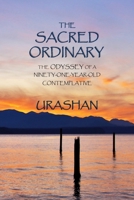 The Sacred Ordinary: The Odyssey of a Ninety-One-Year-Old Contemplative 057854685X Book Cover