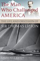The Man Who Challenged America: The Life and Obsession of Sir Thomas Lipton 1841585785 Book Cover