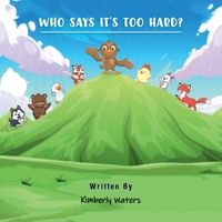 WHO SAYS IT’S TOO HARD? 1958750107 Book Cover