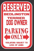 Reserved Bedlington Terrier Dog Owner Parking Only. Violators Subject To Loss Of Limbs: Blank Lined Notebook To Write In Funny Gift For Bedlington Terrier Dog Lovers 1698938861 Book Cover