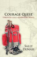 Courage Quest: Through Solo Adventure Travel 0996703349 Book Cover