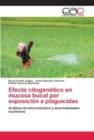 Efecto citogenético en mucosa bucal por exposición a plaguicidas: Análisis de micronúcleos y anormalidades nucleares 6202811358 Book Cover