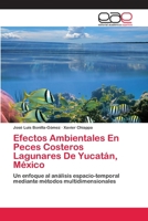 Efectos Ambientales En Peces Costeros Lagunares De Yucatán, México: Un enfoque al análisis espacio-temporal mediante métodos multidimensionales 3659062707 Book Cover