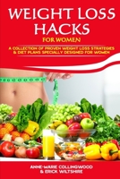 WEIGHT LOSS HACKS FOR WOMEN: A COLLECTION OF PROVEN WEIGHT LOSS STRATEGIES AND DIET PLANS ESPECIALLY DESIGNED FOR WOMEN B0863V35SV Book Cover