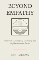 Beyond Empathy: Omoiyari - The Japanese System for Anticipatory Leadership and High-Performance Teams (The Beyond Performance Series) B0GQ3K1D93 Book Cover