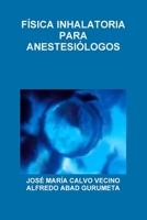 Física Inhalatoria Para Anestesiólogos (Spanish Edition) 0244999899 Book Cover