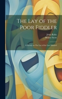 The lay of the Poor Fiddler; a Parody on The lay of the Last Minstrel 1022201506 Book Cover
