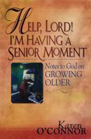 Help, Lord! I'm Having a Senior Moment: Notes to God on Growing Older 0830734406 Book Cover