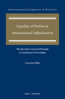 Equality of Parties in International Adjudication: The Quest for a General Principle in Asymmetric Proceedings (International Litigation in Practice, 17) 9004774106 Book Cover