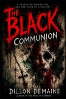 The Black Communion: A Plague of Possession and The Faith of Sacrifice (The Black Sacrament Chronicles) B0GNLLCD8H Book Cover