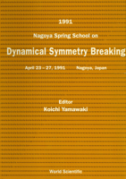 Dynamical Symmetry Breaking - Proceedings of the 1991 Nagoya Spring School 9810207808 Book Cover