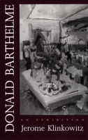 Donald Barthelme: An Exhibition 0822311526 Book Cover
