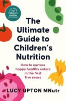 Yellow Kite The Ultimate Guide to Childrens Nutrition How to nurture happy, healthy eaters in the first five years. 1399740474 Book Cover