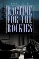 Ragtime for the Rockies 1479722669 Book Cover