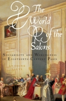 Le Monde Des Salons: Sociabilite Et Mondanite a Paris Au Xviiie Siecle 0197533604 Book Cover