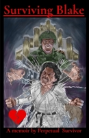 Surviving Blake: A memoir by Perpetual Survivor (Unique Life of a Perpetual Survivor) B0F3BTRJL4 Book Cover
