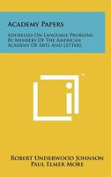 Academy Papers: Addresses on Language Problems by Members of the American Academy of Arts and Letters 1258177501 Book Cover