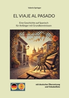 El Viaje Al Pasado: Eine Geschichte auf Spanisch für Anfänger mit Grundkenntnissen (German Edition) 3769338588 Book Cover