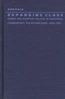 Expanding Class: Power and Everyday Politics in Industrial Communities, The Netherlands 1850-1950 (Comparative and International Working-Class History) 0822320126 Book Cover
