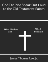 God Did Not Speak Out Loud to the Old Testament Saints 1492163090 Book Cover