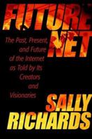 FutureNet: The Past, Present, and Future of the Internet as Told by Its Creators and Visionaries 0471433241 Book Cover